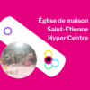 Église de maison Saint-Étienne Hyper Centre